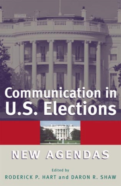 Communication in U.S. Elections: New Agendas