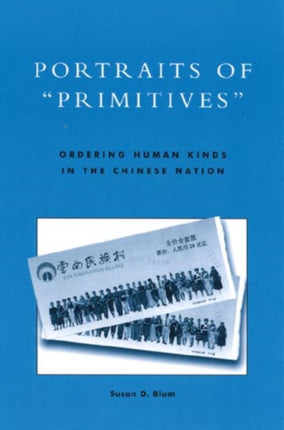 Portraits of 'Primitives': Ordering Human Kinds in the Chinese Nation