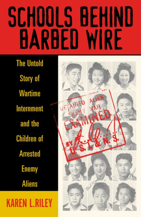 Schools behind Barbed Wire: The Untold Story of Wartime Internment and the Children of Arrested Enemy Aliens