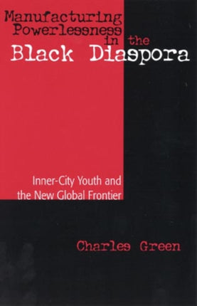 Manufacturing Powerlessness in the Black Diaspora: Inner-City Youth and the New Global Frontier