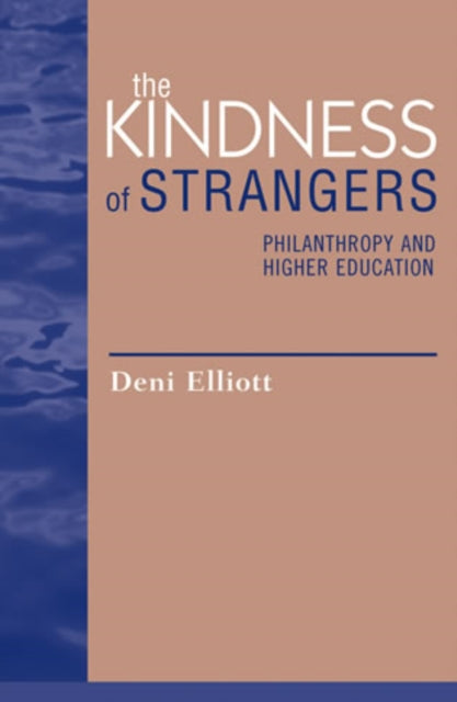 The Kindness of Strangers: Philanthropy and Higher Education