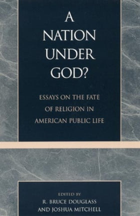 A Nation under God?: Essays on the Fate of Religion in American Public Life