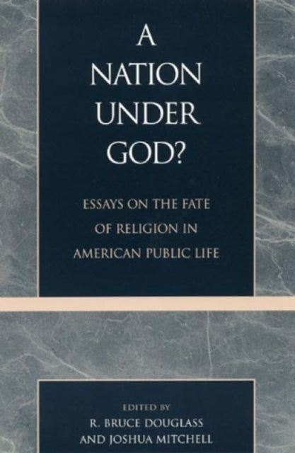 A Nation under God?: Essays on the Fate of Religion in American Public Life