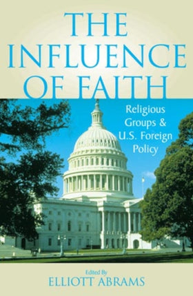 The Influence of Faith: Religious Groups and U.S. Foreign Policy