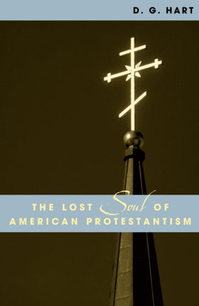 The Lost Soul of American Protestantism American