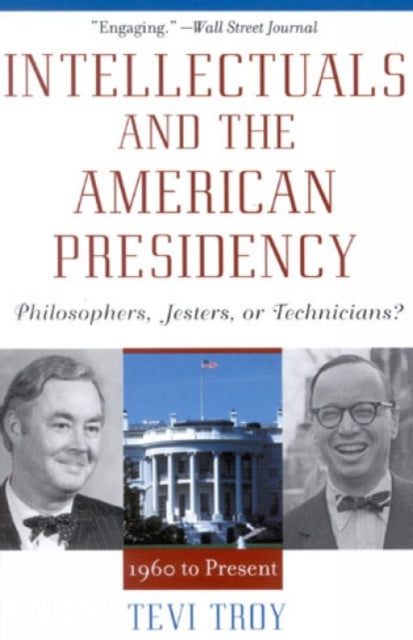 Intellectuals and The American Presidency: Philosophers, Jesters, or Technicians?