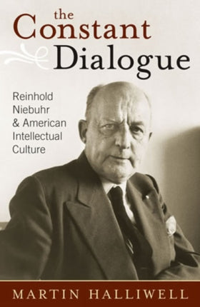 The Constant Dialogue: Reinhold Niebuhr and American Intellectual Culture