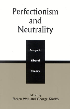 Perfectionism and Neutrality Essays in Liberal