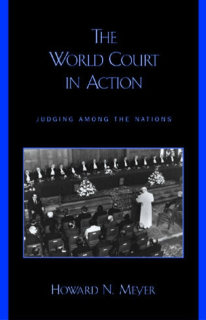 The World Court in Action: Judging among the Nations