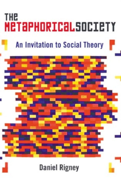 The Metaphorical Society: An Invitation to Social Theory