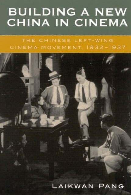 Building a New China in Cinema: The Chinese Left-Wing Cinema Movement, 1932-1937