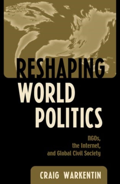 Reshaping World Politics: NGOs, the Internet, and Global Civil Society