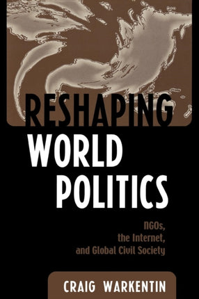 Reshaping World Politics Ngos the Internet and