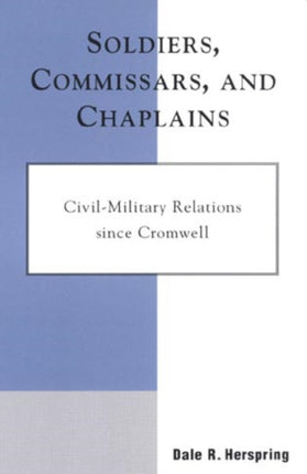 Soldiers, Commissars, and Chaplains: Civil-Military Relations since Cromwell