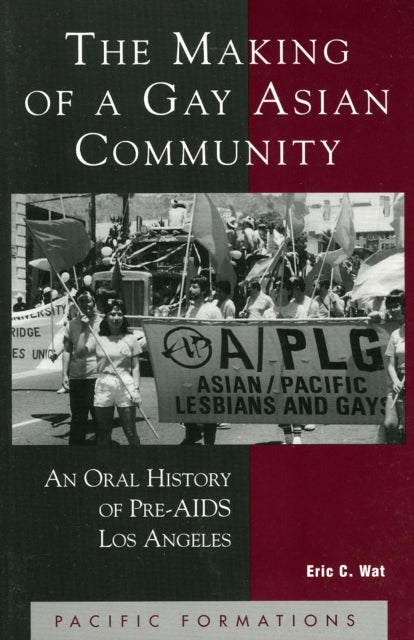 The Making of a Gay Asian Community: An Oral History of Pre-AIDS Los Angeles