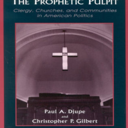 The Prophetic Pulpit: Clergy, Churches, and Communities in American Politics