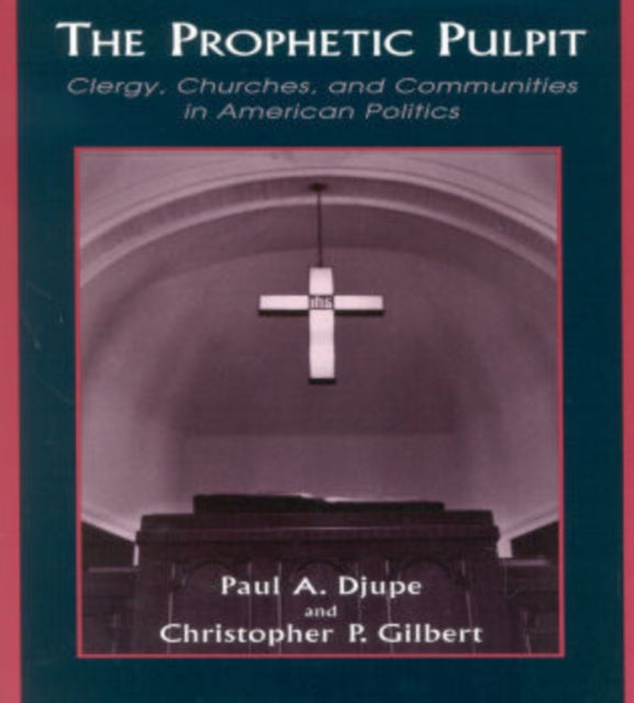 The Prophetic Pulpit: Clergy, Churches, and Communities in American Politics