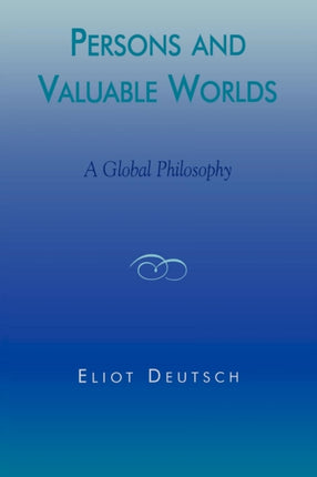 Persons and Valuable Worlds A Global Philosophy