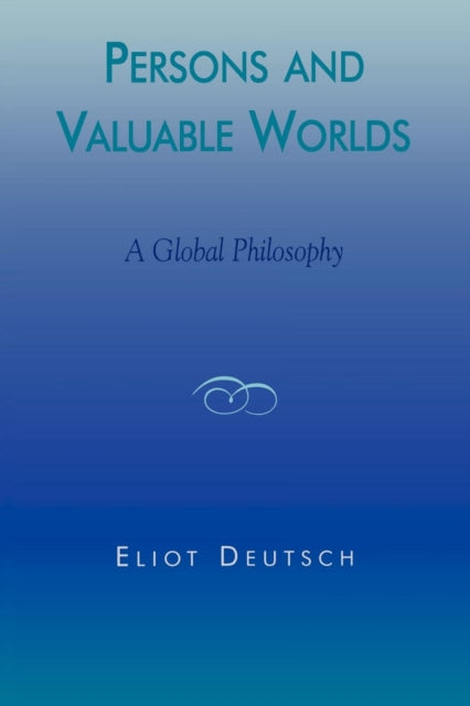 Persons and Valuable Worlds A Global Philosophy