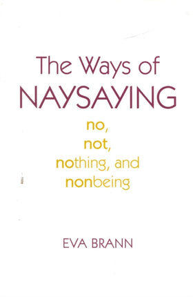 The Ways of Naysaying No Not Nothing and Nonbeing