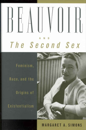 Beauvoir and The Second Sex: Feminism, Race, and the Origins of Existentialism