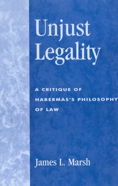 Unjust Legality: A Critique of Habermas's Philosophy of Law