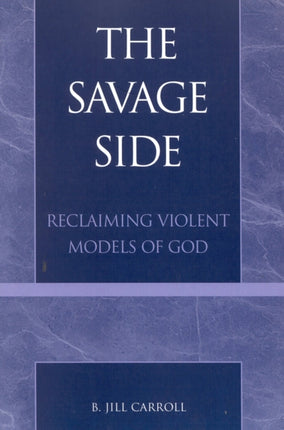 The Savage Side Reclaiming Violent Models of God