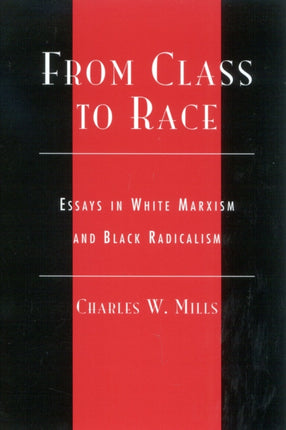 From Class to Race: Essays in White Marxism and Black Radicalism