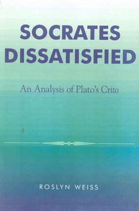 Socrates Dissatisfied An Analysis of Platos Crito
