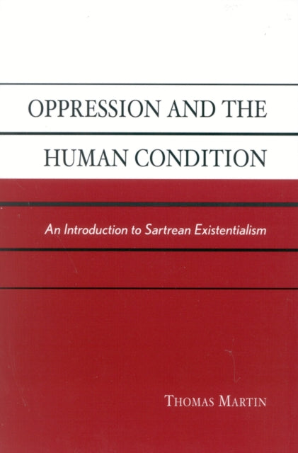 Oppression and the Human Condition: An Introduction to Sartrean Existentialism