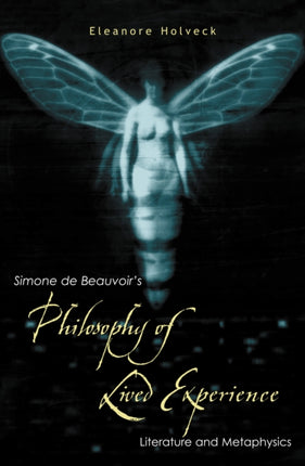 Simone de Beauvoir's Philosophy of Lived Experience: Literature and Metaphysics