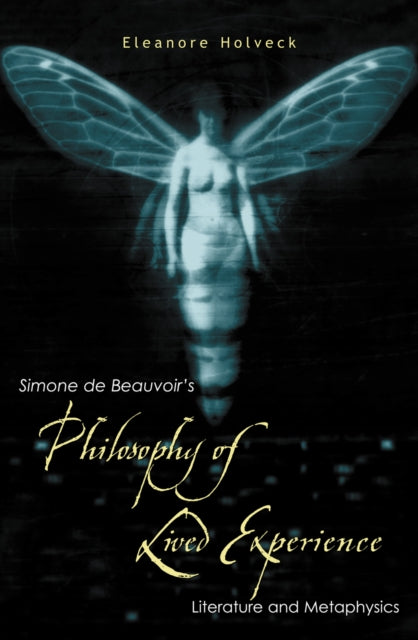 Simone de Beauvoir's Philosophy of Lived Experience: Literature and Metaphysics