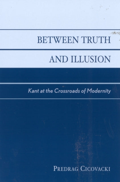 Between Truth and Illusion: Kant at the Crossroads of Modernity