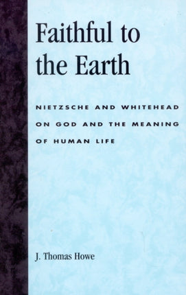 Faithful to the Earth Nietzsche and Whitehead on