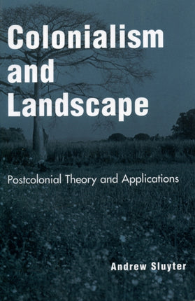 Colonialism and Landscape: Postcolonial Theory and Applications