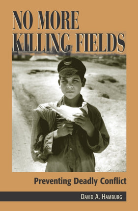 No More Killing Fields Preventing Deadly Conflict