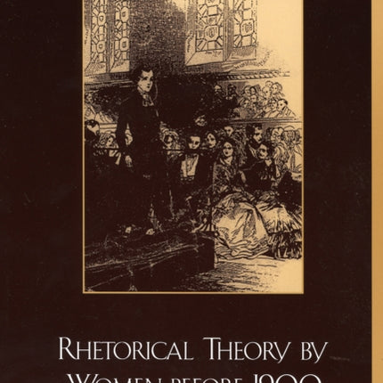 Rhetorical Theory by Women Before 1900 An