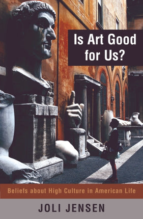 Is Art Good for Us Beliefs about High Culture in