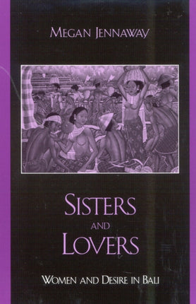 Sisters and Lovers Women and Desire in Bali Asian