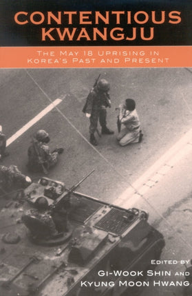 Contentious Kwangju The May 18th Uprising in