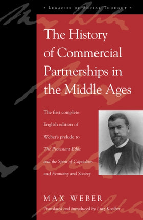 The History of Commercial Partnerships in the Middle Ages: The First Complete English Edition of Weber's Prelude to The Protestant Ethic and the Spirit of Capitalism and Economy and Society