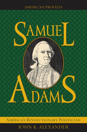 Samuel Adams: America's Revolutionary Politician