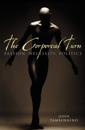 The Corporeal Turn Passion Necessity Politics