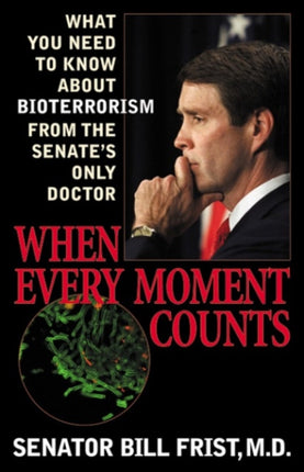 When Every Moment Counts: What You Need to Know About Bioterrorism from the Senate's Only Doctor