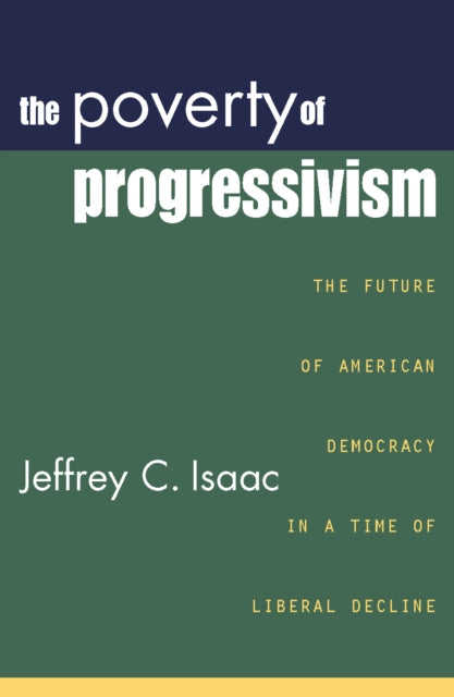 The Poverty of Progressivism: The Future of American Democracy in a Time of Liberal Decline