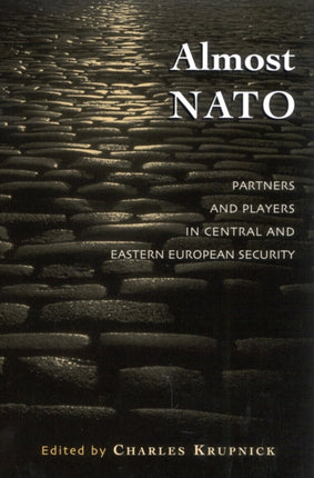 Almost NATO: Partners and Players in Central and Eastern European Security