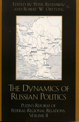 The Dynamics of Russian Politics: Putin's Reform of Federal-Regional Relations