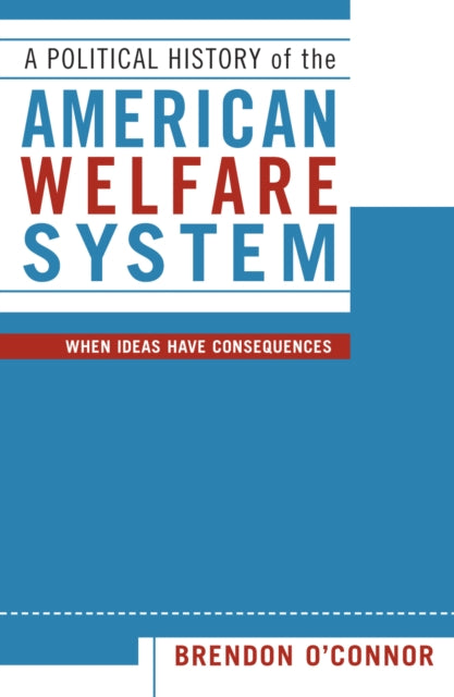 A Political History of the American Welfare System: When Ideas Have Consequences