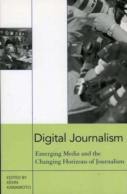 Digital Journalism: Emerging Media and the Changing Horizons of Journalism