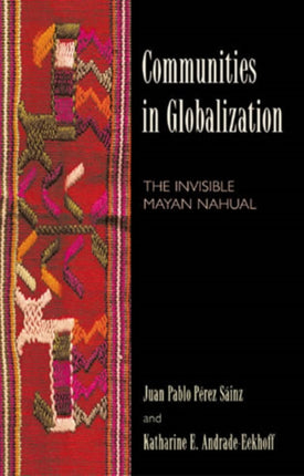 Communities in Globalization The Invisible Mayan